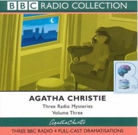 Three Radio Mysteries Volume Three written by Agatha Christie performed by BBC Full Cast Dramatisation on CD (Abridged)